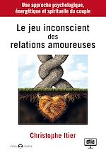 Télécharger le livre :  Le jeu inconscient des relations amoureuses