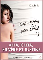 Download this eBook Impromptus pour Chloé : Alex - Cléia - Silvère et Justine - Episode 3