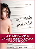 Download this eBook Impromptus pour Chloé : Le Photographe - Chloé seule au sauna - Chloé reçoit - Episode 5