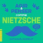 Télécharger le livre :  Agir et penser comme Nietzsche