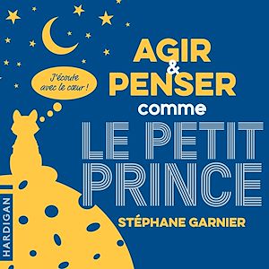 Téléchargez le livre :  Agir et penser comme le Petit Prince