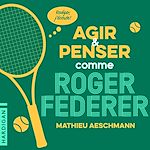Télécharger le livre :  Agir et penser comme Roger Federer