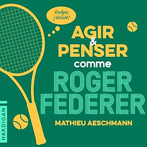 Téléchargez le livre :  Agir et penser comme Roger Federer