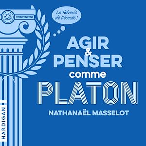 Téléchargez le livre :  Agir et penser comme Platon
