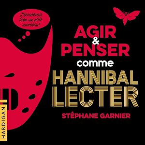 Téléchargez le livre :  Agir et penser comme Hannibal Lecter