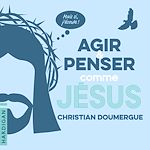 Télécharger le livre :  Agir et penser comme Jésus