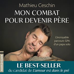 Téléchargez le livre :  Mon combat pour devenir père : L'Incroyable parcours GPA d'un papa