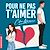  Pour ne pas t'aimer