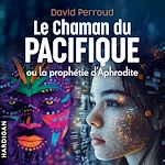Télécharger le livre :  Le Chaman du Pacifique ou la prophétie d'Aphrodite