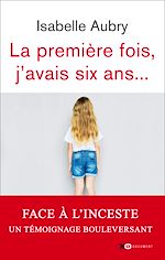 Télécharger le livre :  La première fois, j'avais six ans - édition revue et augmentée