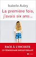 Télécharger le livre :  La première fois, j'avais six ans - édition revue et augmentée