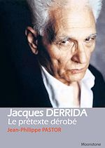 Télécharger le livre :  Jacques Derrida, le prétexte dérobé