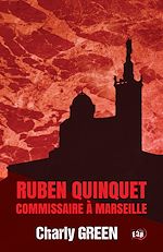 Télécharger le livre :  Ruben Quinquet, commissaire à Marseille