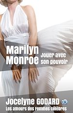 Télécharger le livre :  Marilyn Monroe, jouer avec son pouvoir