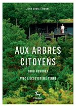 Télécharger le livre :  Aux arbres citoyens - Pour renouer avec l'écosystème Terre