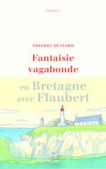 Télécharger le livre :  Fantaisie vagabonde - En Bretagne avec Flaubert