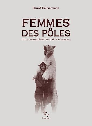 Téléchargez le livre :  Femmes des pôles - Dix aventurières en quête d'absolu