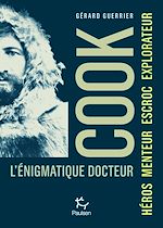 Télécharger le livre :  L'énigmatique docteur Cook - Héros, Escroc, Explorateur, Imposteur