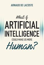 Télécharger le livre :  WHAT IF ARTIFICIAL INTELLIGENCE COULD MAKE US MORE HUMAN?
