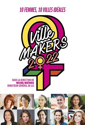 Téléchargez le livre :  Ville makers 2022 : dix femmes, dix villes ideales