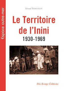 Télécharger le livre :  Le Territoire de l'inini 1930-1969