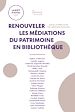 Télécharger le livre :  Renouveler les médiations du patrimoine en bibliothèque