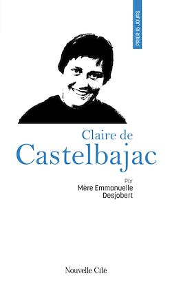 Télécharger le livre :  Prier 15 jours avec Claire de Castelbajac