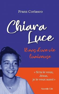 Télécharger le livre :  Chiara Luce, 18 ans d'une vie lumineuse
