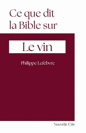 Téléchargez le livre :  Ce que dit la Bible sur le vin