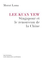 Télécharger le livre :  Lee Kuan Yew, Singapour et le renouveau de la Chine