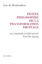 Télécharger le livre :  Petite philosophie de la transformation digitale