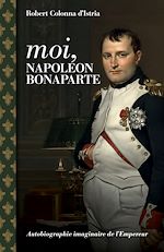 Télécharger le livre :  Moi, Napoléon Bonaparte