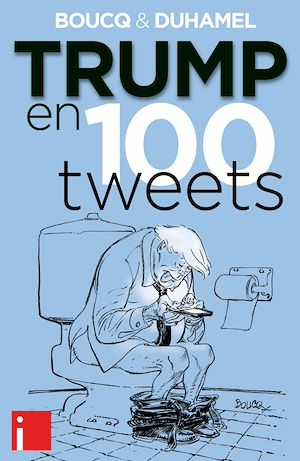 Trump en 100 tweets | Boucq, François. Auteur
