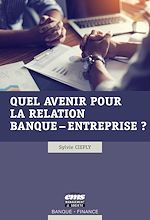 Télécharger le livre :  Quel avenir pour la relation banque - entreprise ?