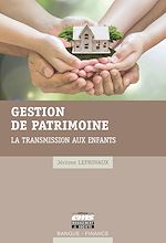 Télécharger le livre :  Gestion de patrimoine : la transmission aux enfants