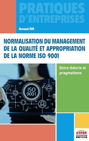 Download the eBook: Normalisation du management de la qualité et appropriation de la norme ISO 9001 - Entre théorie et pragmatisme