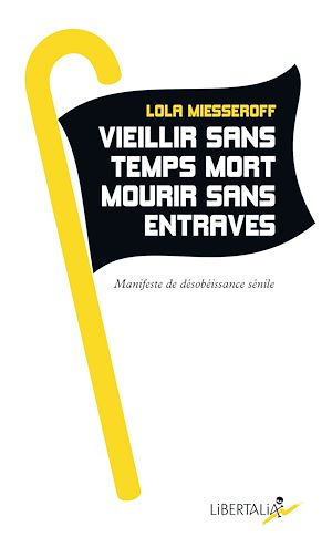 Téléchargez le livre :  Vieillir sans temps mort, mourir sans entraves
