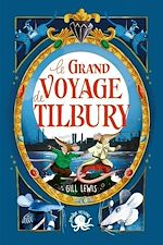 Télécharger le livre :  Le Grand Voyage de Tilbury –; Lecture Roman jeunesse fantastique - aventure, animaux, amitié - Dès 8 ans