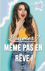 Télécharger le livre :  L'aimer ? Même pas en rêve !