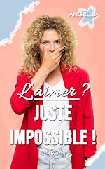 Télécharger le livre :  L'aimer ? Juste impossible !