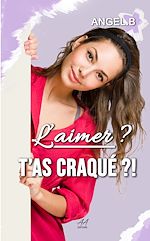 Télécharger le livre :  L'aimer ? T'as craqué ?!