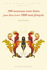 Télécharger le livre :  100 nouveaux mots latins pour bien écrire 1000 mots français