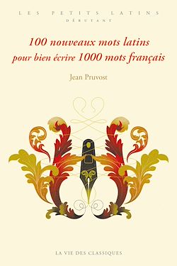 Télécharger le livre :  100 nouveaux mots latins pour bien écrire 1000 mots français