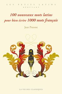 Télécharger le livre : 100 nouveaux mots latins pour bien écrire 1000 mots français