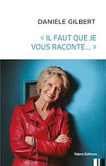 Télécharger le livre :  Danièle Gilbert : « Il faut que je vous raconte... »