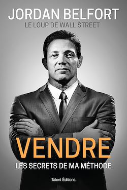 Télécharger le livre :  Jordan Belfort, le loup de Wall Street : Vendre