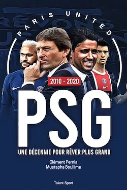 Télécharger le livre :  PSG 2010 - 2020 : Une décennie pour rêver plus grand