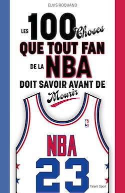 Télécharger le livre :  Les 100 choses que tout fan de la NBA doit savoir avant de mourir