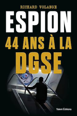 Télécharger le livre :  Espion - 44 ans à la DGSE