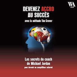 Télécharger le livre :  Devenez accro au succès avec la méthode Tim Grover